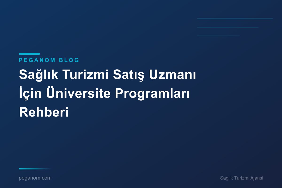 Sağlık Turizmi Satış Uzmanı İçin Üniversite Programları Rehberi