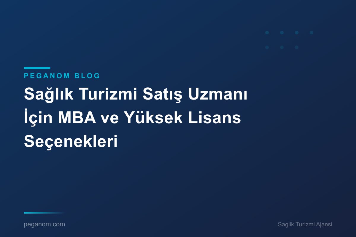 Sağlık Turizmi Satış Uzmanı İçin MBA ve Yüksek Lisans Seçenekleri
