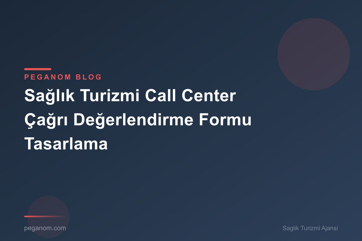 Sağlık Turizmi Call Center Çağrı Değerlendirme Formu Tasarlama