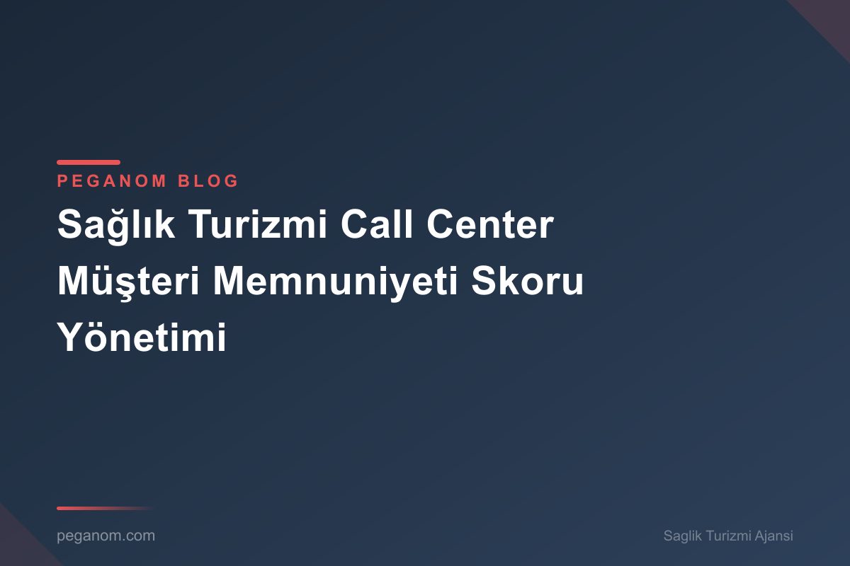 Sağlık Turizmi Call Center Müşteri Memnuniyeti Skoru Yönetimi