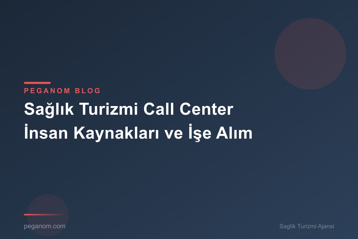 Sağlık Turizmi Call Center İnsan Kaynakları ve İşe Alım