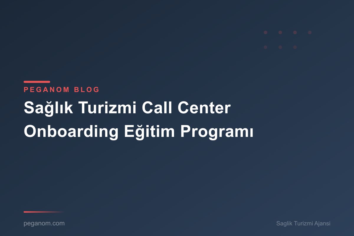 Sağlık Turizmi Call Center Onboarding Eğitim Programı