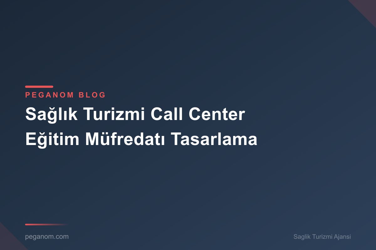 Sağlık Turizmi Call Center Eğitim Müfredatı Tasarlama