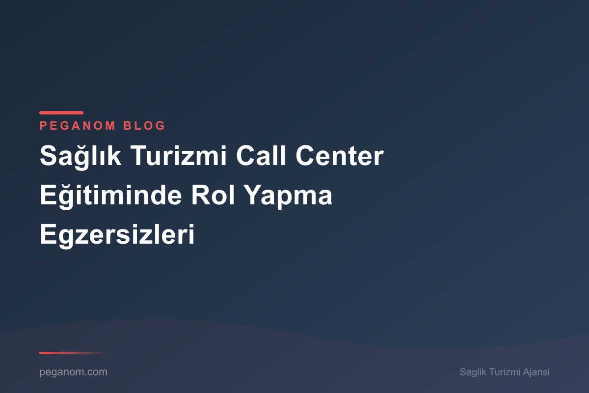 Sağlık Turizmi Call Center Eğitiminde Rol Yapma Egzersizleri