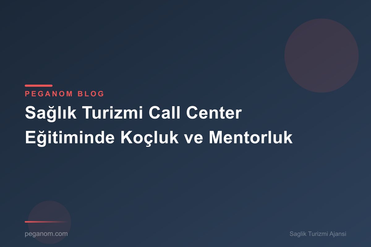 Sağlık Turizmi Call Center Eğitiminde Koçluk ve Mentorluk