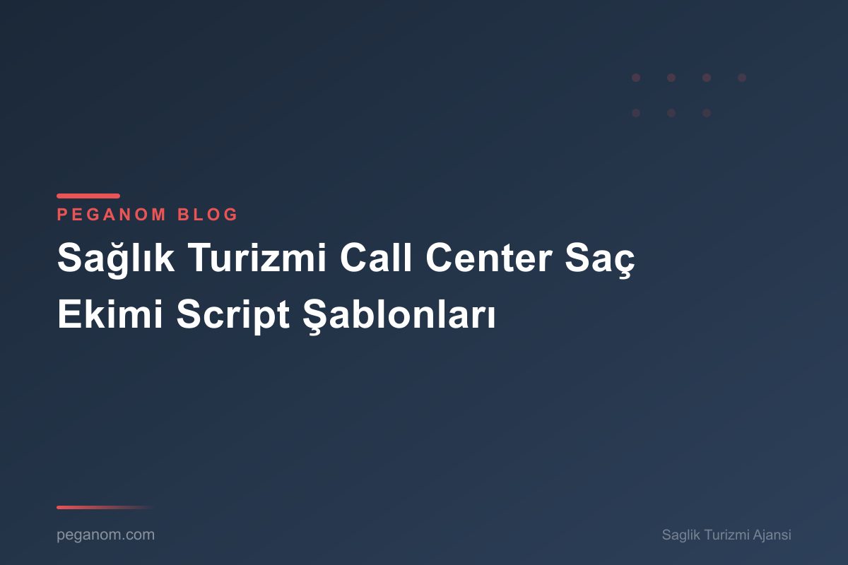 Sağlık Turizmi Call Center Saç Ekimi Script Şablonları