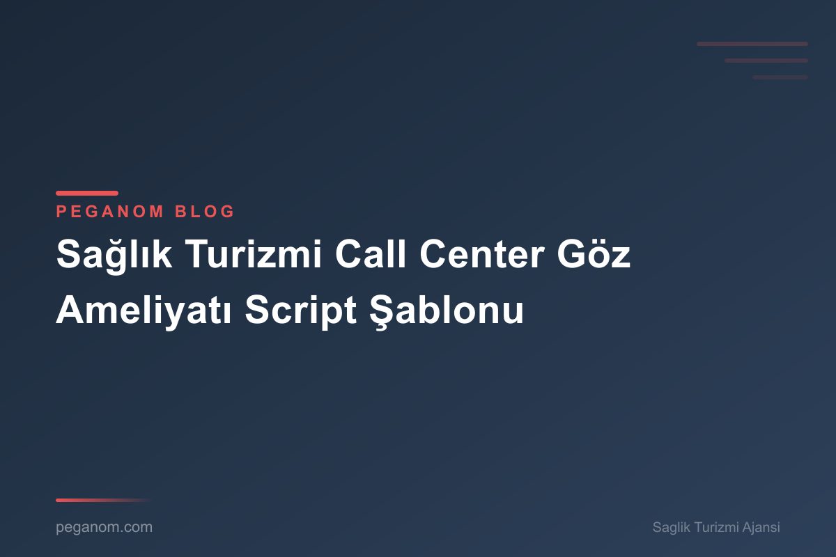 Sağlık Turizmi Call Center Göz Ameliyatı Script Şablonu