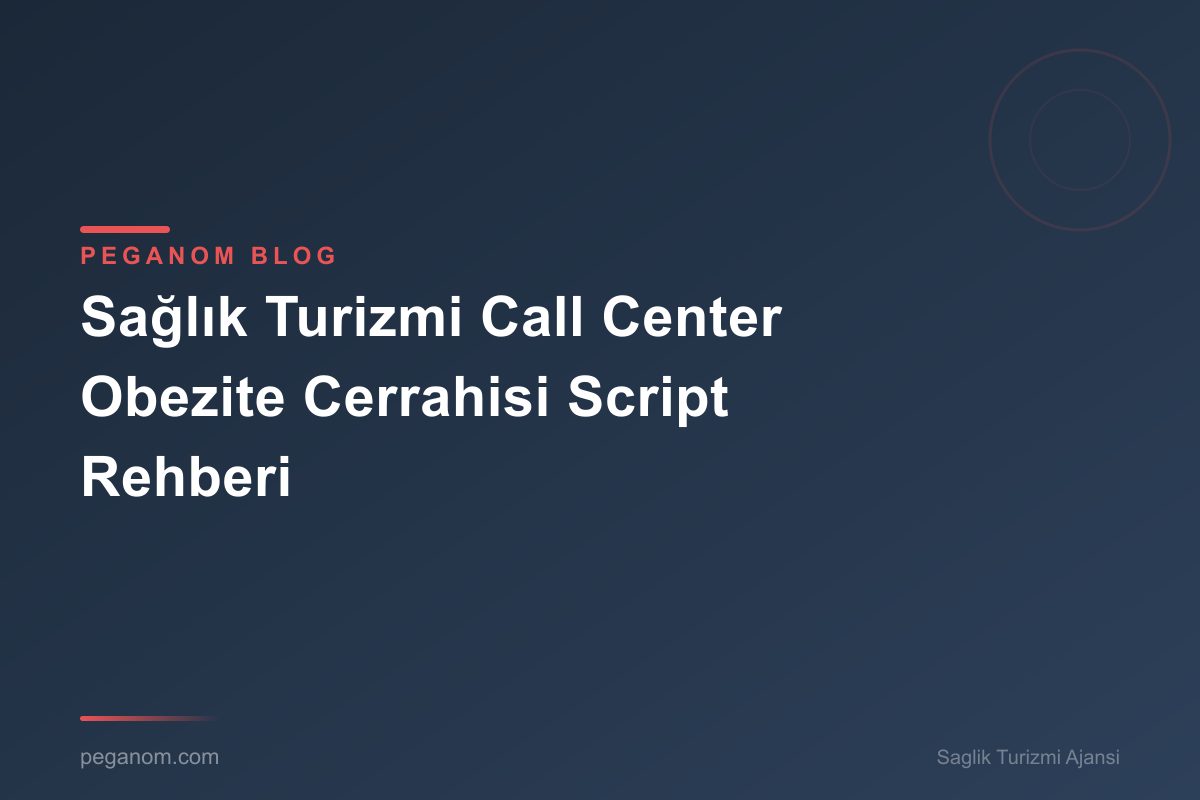 Sağlık Turizmi Call Center Obezite Cerrahisi Script Rehberi