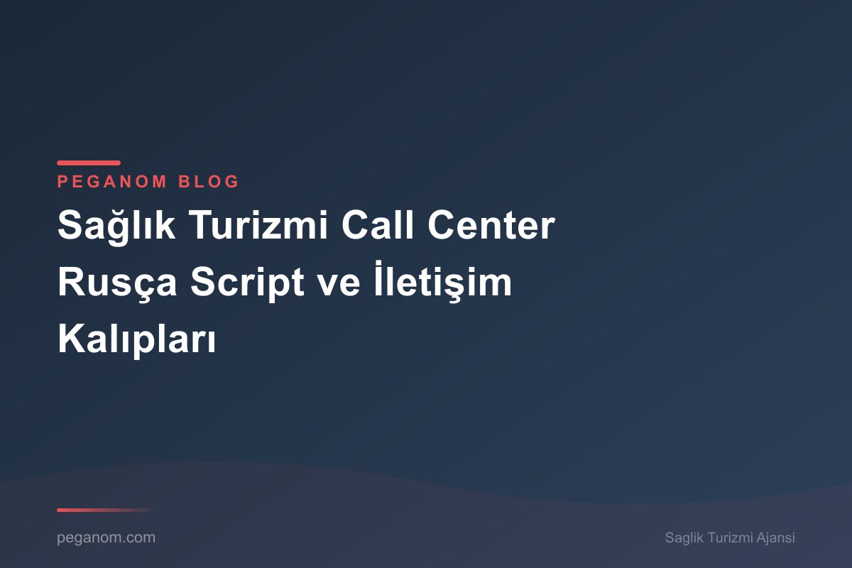 Sağlık Turizmi Call Center Rusça Script ve İletişim Kalıpları