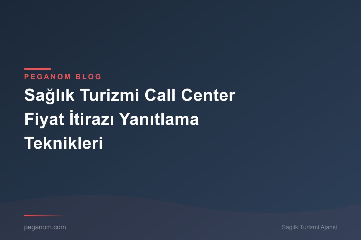 Sağlık Turizmi Call Center Fiyat İtirazı Yanıtlama Teknikleri