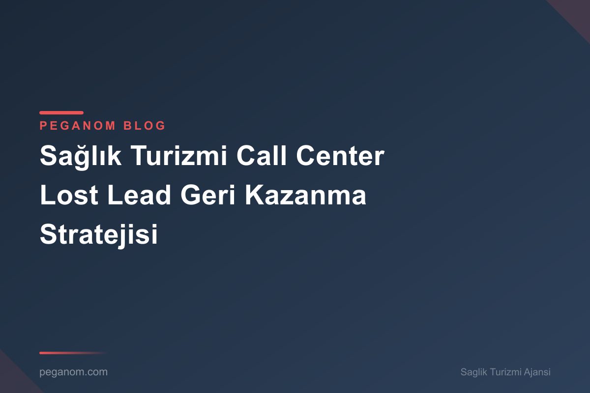 Sağlık Turizmi Call Center Lost Lead Geri Kazanma Stratejisi