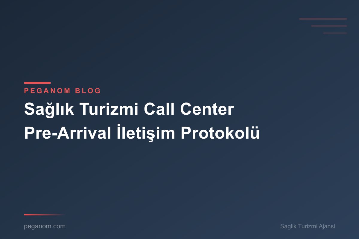 Sağlık Turizmi Call Center Pre-Arrival İletişim Protokolü