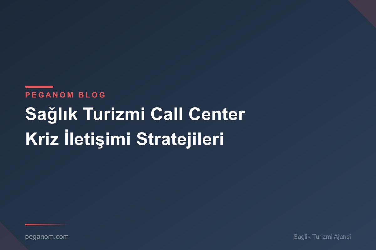 Sağlık Turizmi Call Center Kriz İletişimi Stratejileri