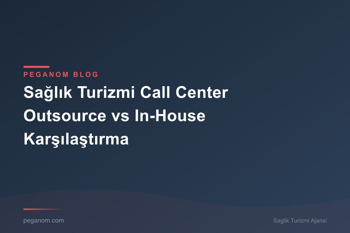Sağlık Turizmi Call Center Outsource vs In-House Karşılaştırma