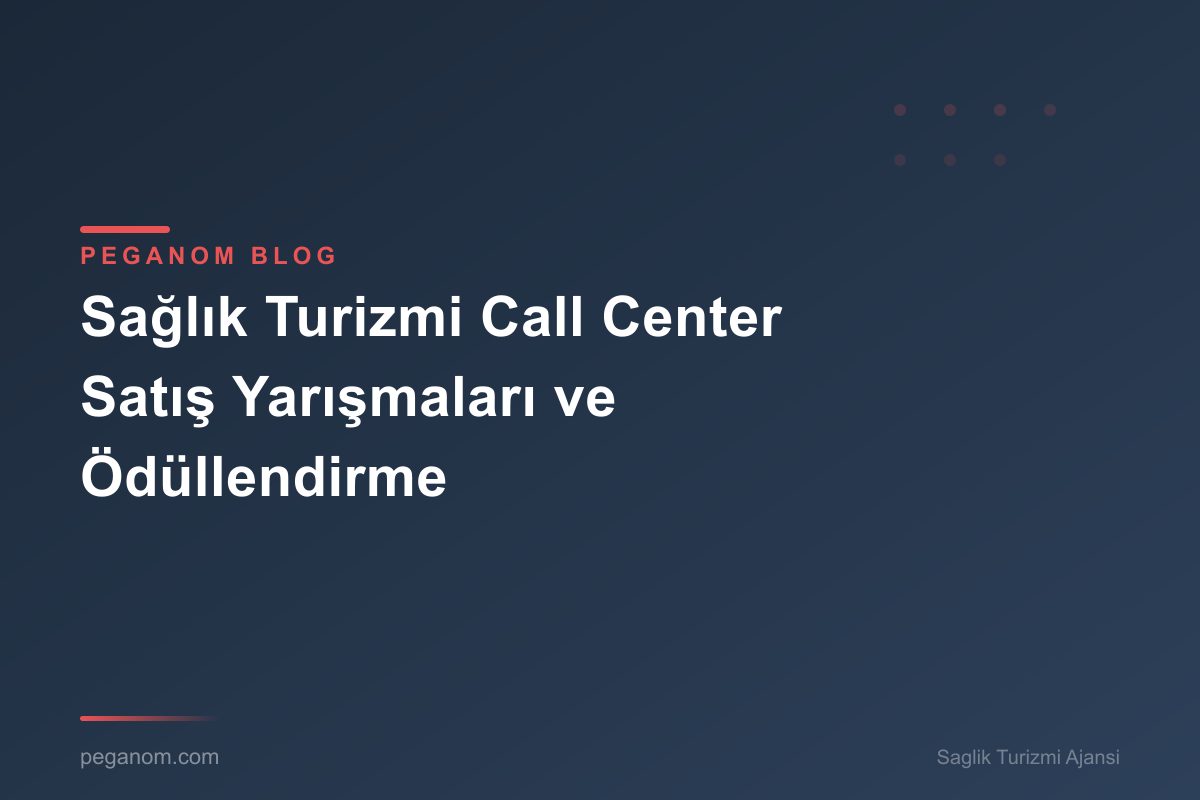 Sağlık Turizmi Call Center Satış Yarışmaları ve Ödüllendirme