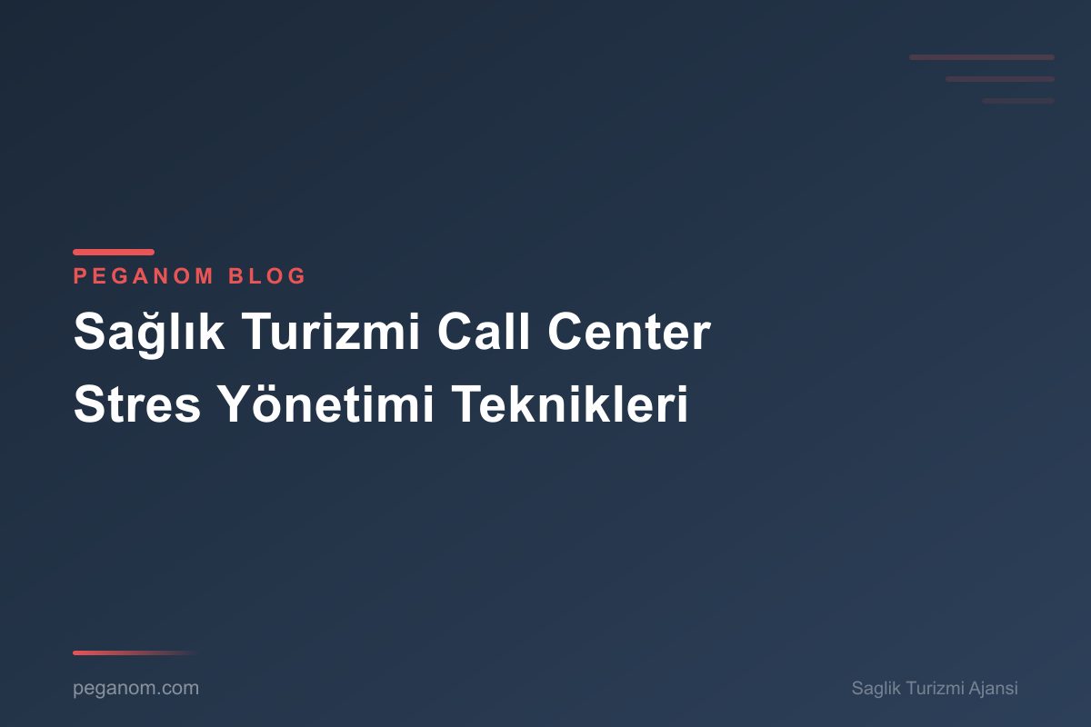 Sağlık Turizmi Call Center Stres Yönetimi Teknikleri