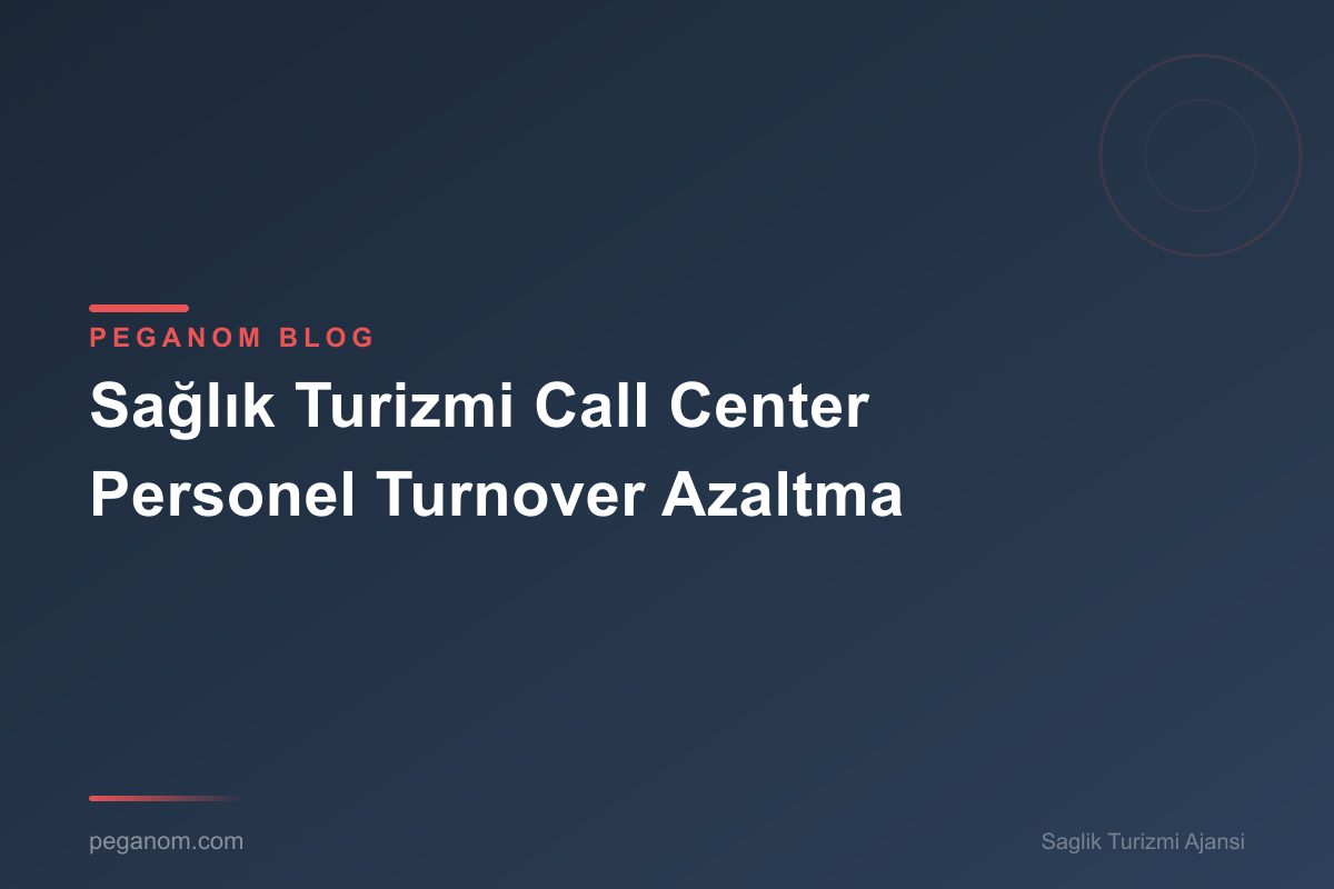 Sağlık Turizmi Call Center Personel Turnover Azaltma