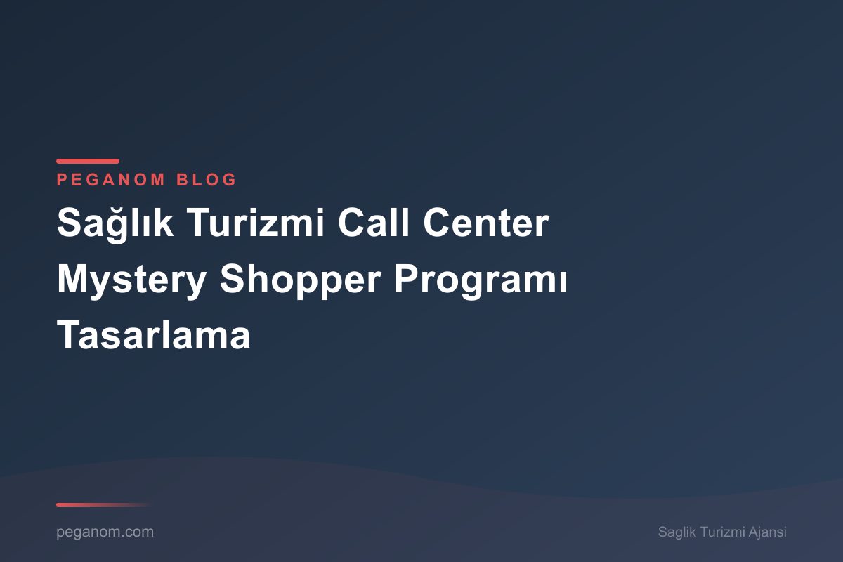 Sağlık Turizmi Call Center Mystery Shopper Programı Tasarlama