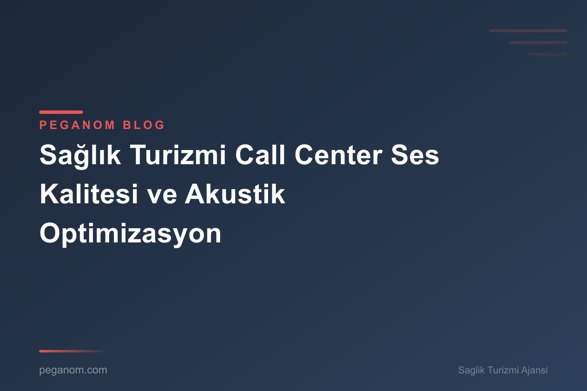 Sağlık Turizmi Call Center Ses Kalitesi ve Akustik Optimizasyon