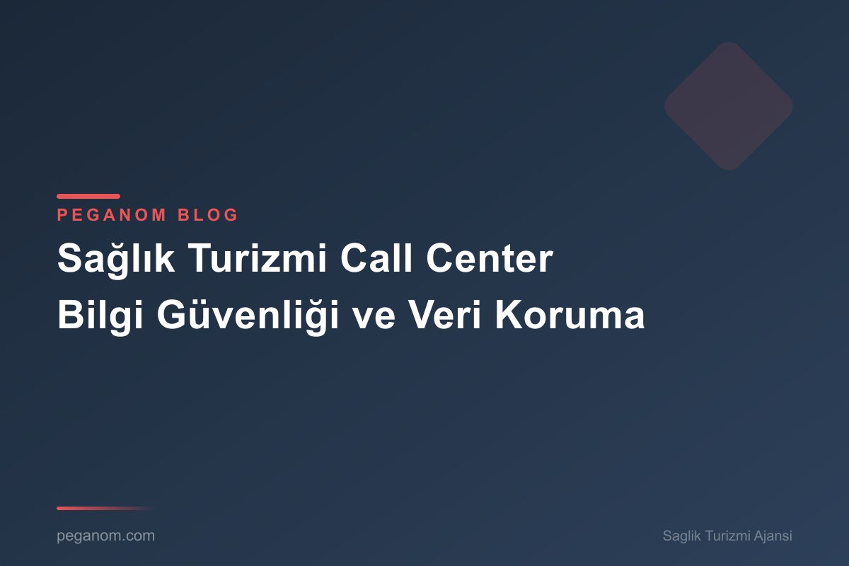 Sağlık Turizmi Call Center Bilgi Güvenliği ve Veri Koruma