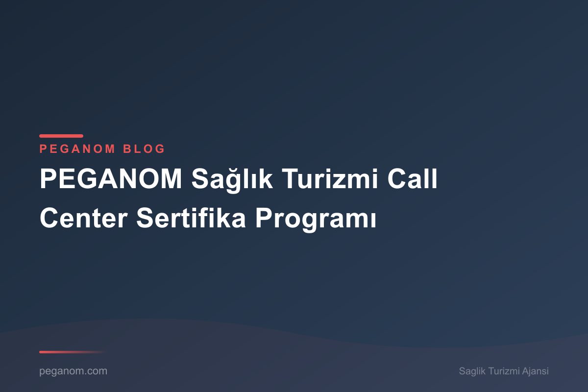 PEGANOM Sağlık Turizmi Call Center Sertifika Programı