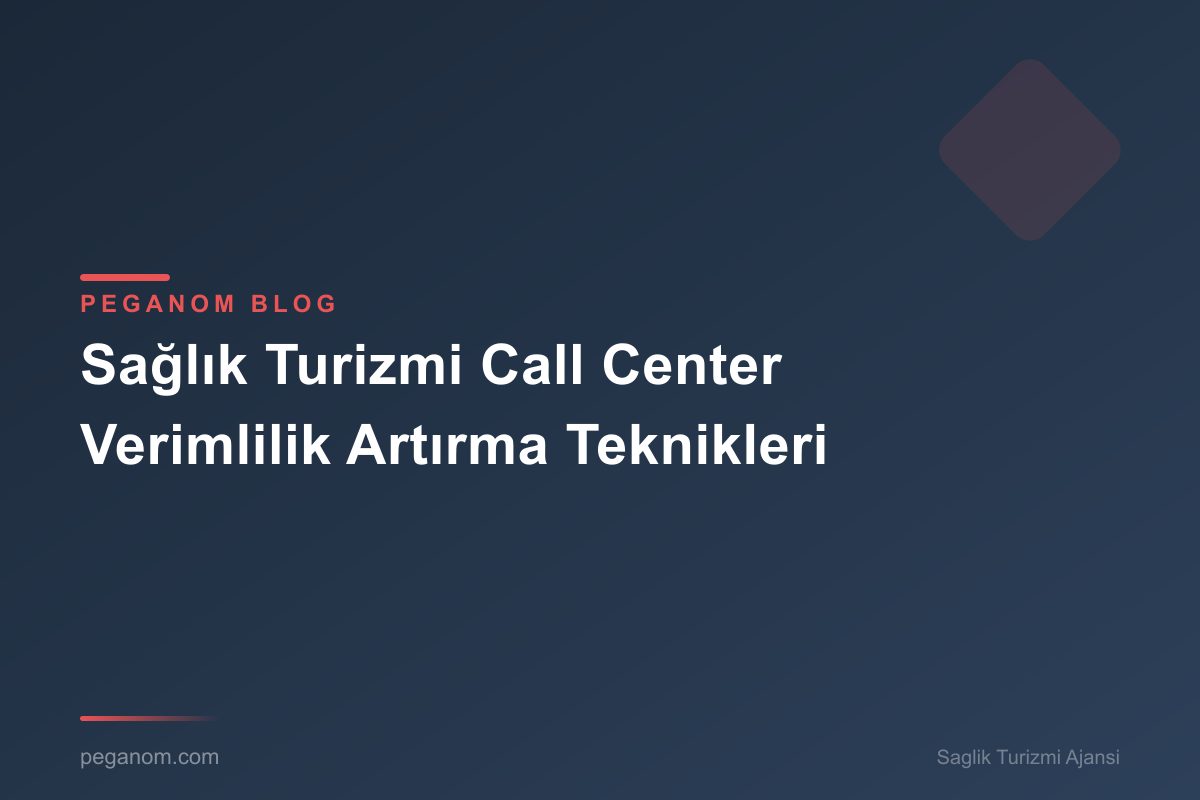 Sağlık Turizmi Call Center Verimlilik Artırma Teknikleri