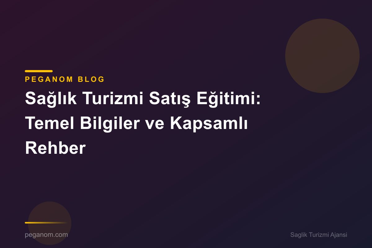 Sağlık Turizmi Satış Eğitimi: Temel Bilgiler ve Kapsamlı Rehber