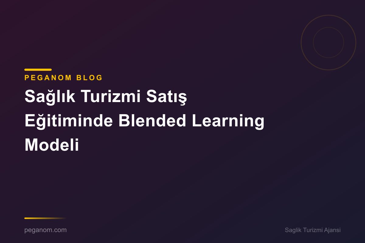 Sağlık Turizmi Satış Eğitiminde Blended Learning Modeli