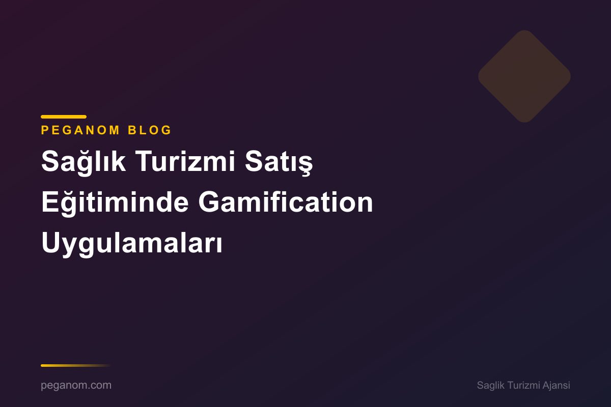 Sağlık Turizmi Satış Eğitiminde Gamification Uygulamaları