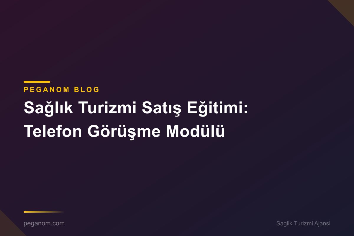 Sağlık Turizmi Satış Eğitimi: Telefon Görüşme Modülü