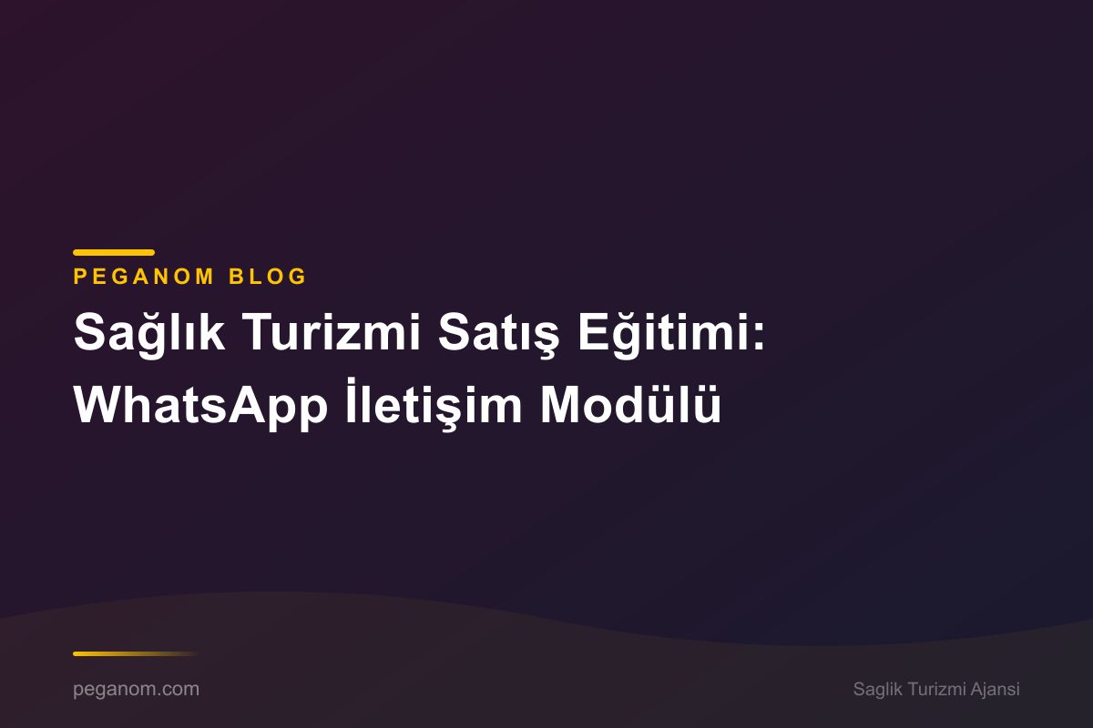 Sağlık Turizmi Satış Eğitimi: WhatsApp İletişim Modülü