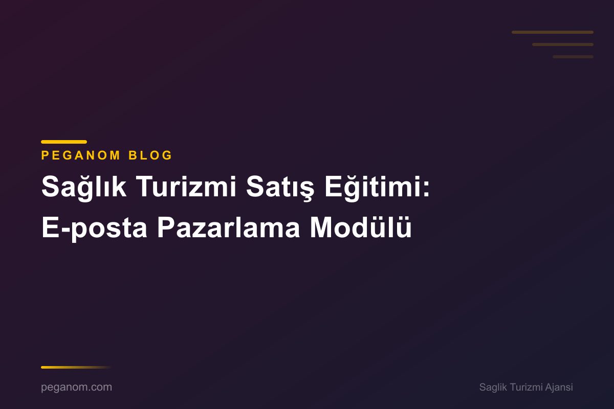 Sağlık Turizmi Satış Eğitimi: E-posta Pazarlama Modülü