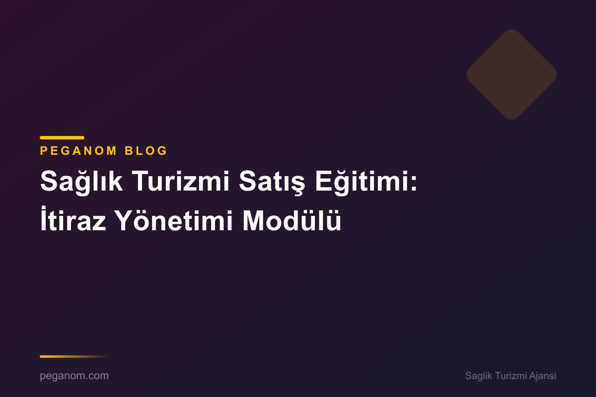 Sağlık Turizmi Satış Eğitimi: İtiraz Yönetimi Modülü