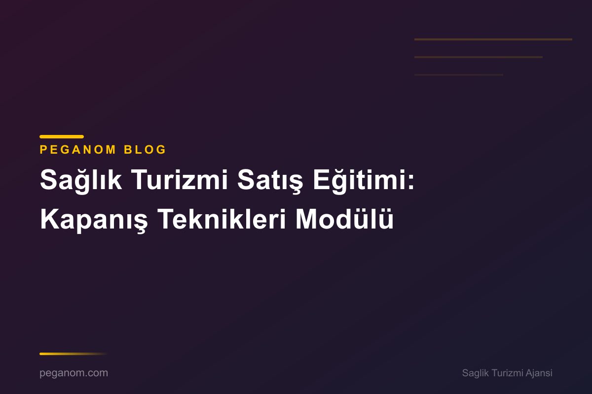 Sağlık Turizmi Satış Eğitimi: Kapanış Teknikleri Modülü