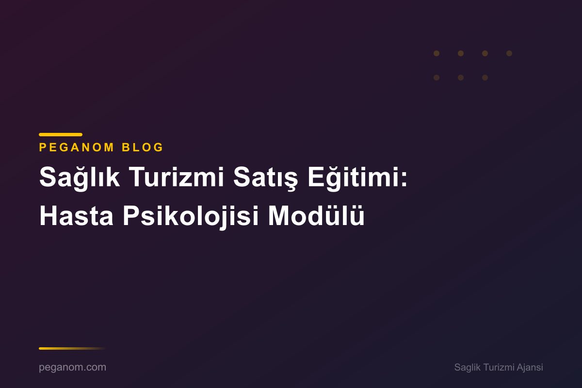 Sağlık Turizmi Satış Eğitimi: Hasta Psikolojisi Modülü
