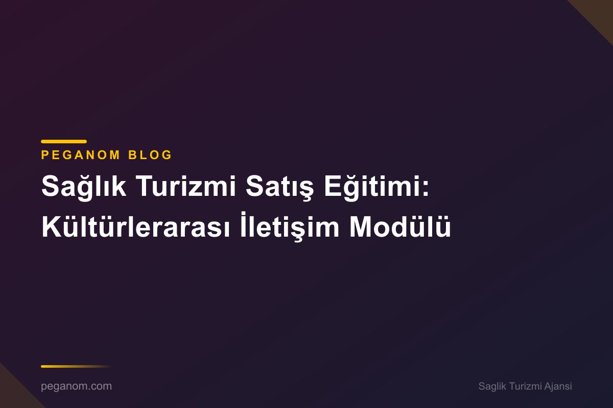 Sağlık Turizmi Satış Eğitimi: Kültürlerarası İletişim Modülü