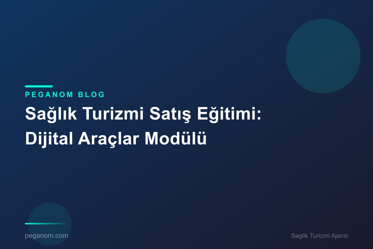 Sağlık Turizmi Satış Eğitimi: Dijital Araçlar Modülü