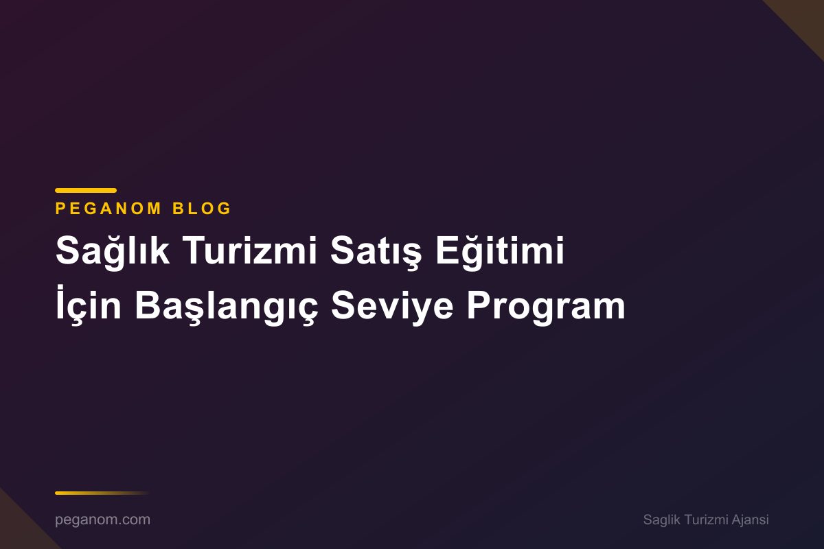 Sağlık Turizmi Satış Eğitimi İçin Başlangıç Seviye Program