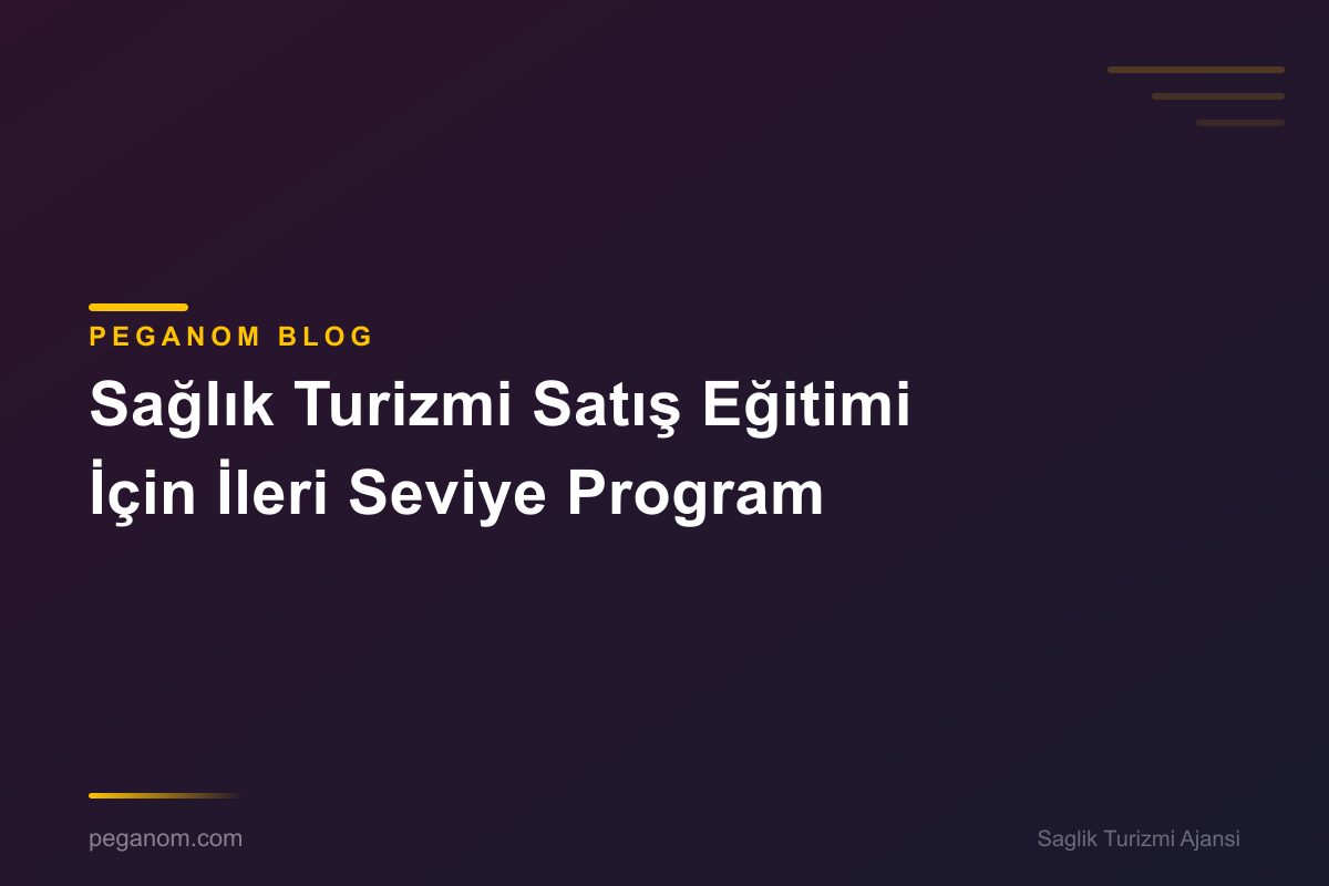 Sağlık Turizmi Satış Eğitimi İçin İleri Seviye Program