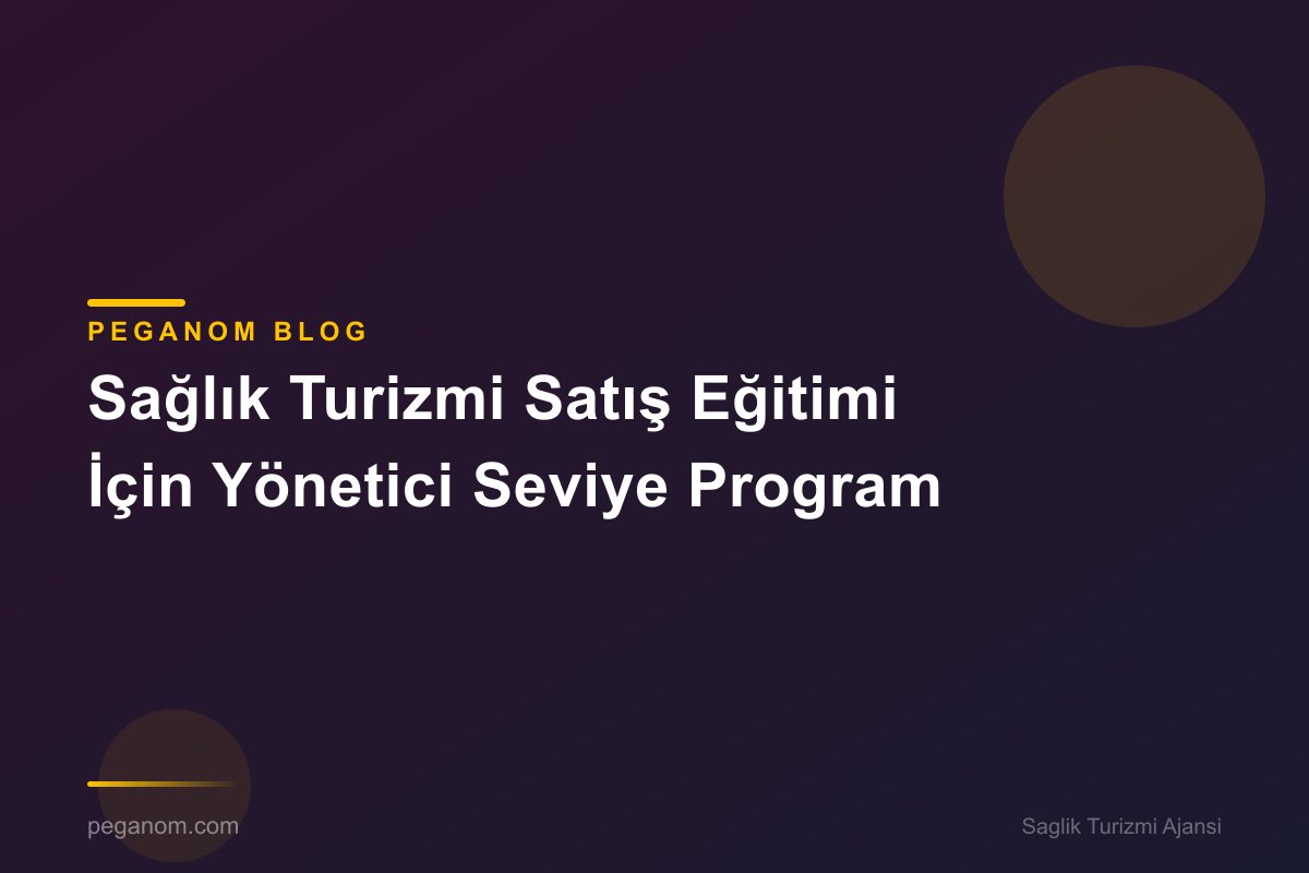 Sağlık Turizmi Satış Eğitimi İçin Yönetici Seviye Program