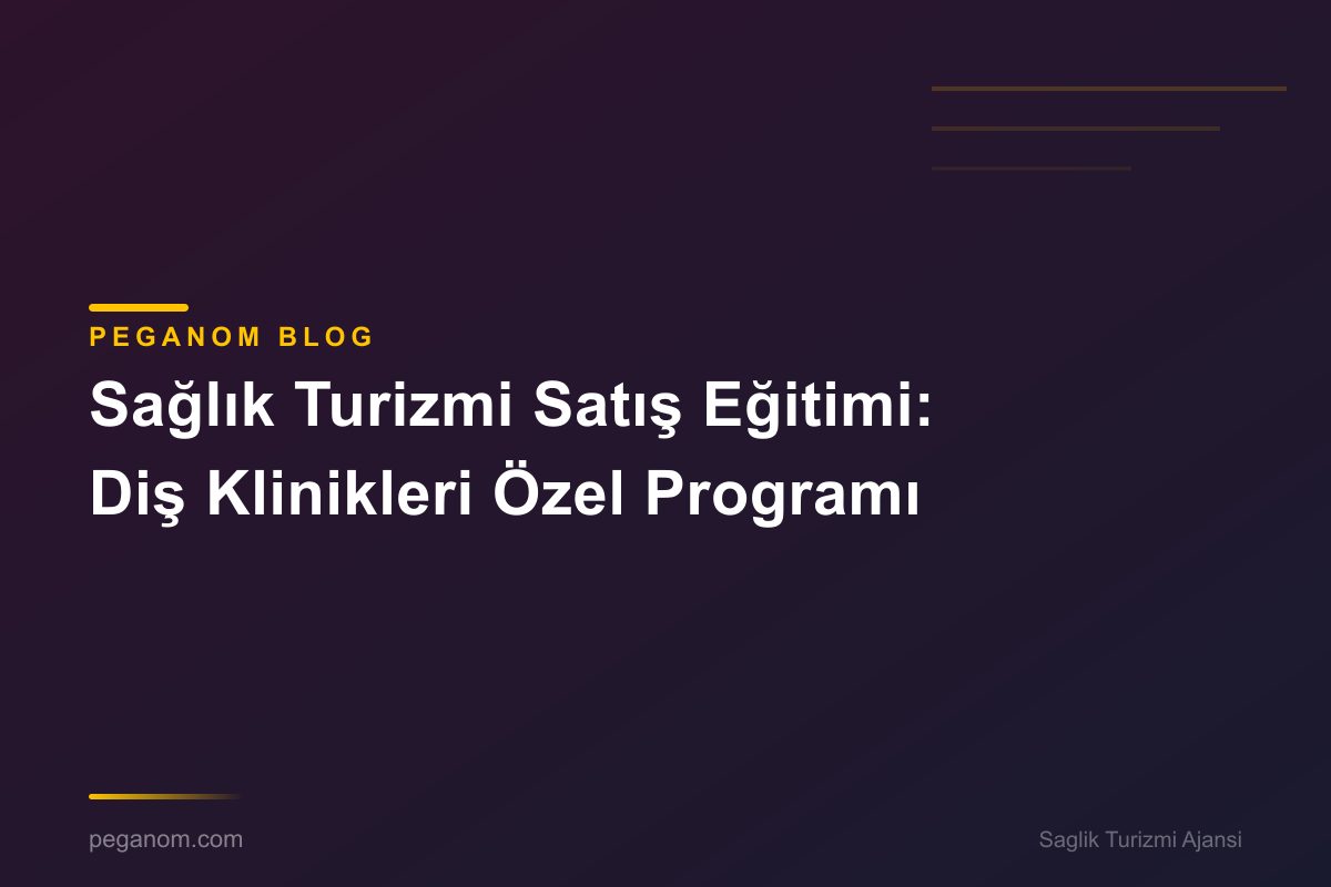 Sağlık Turizmi Satış Eğitimi: Diş Klinikleri Özel Programı