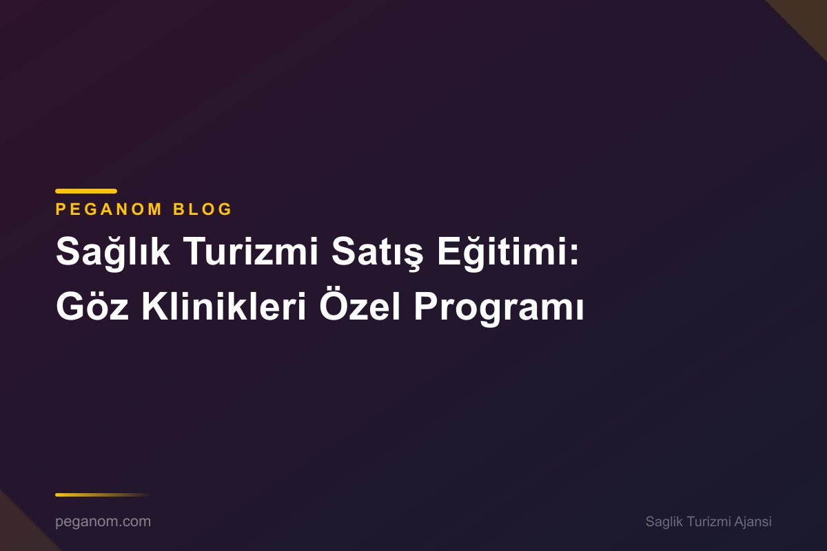 Sağlık Turizmi Satış Eğitimi: Göz Klinikleri Özel Programı