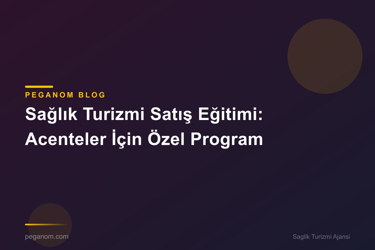 Sağlık Turizmi Satış Eğitimi: Acenteler İçin Özel Program