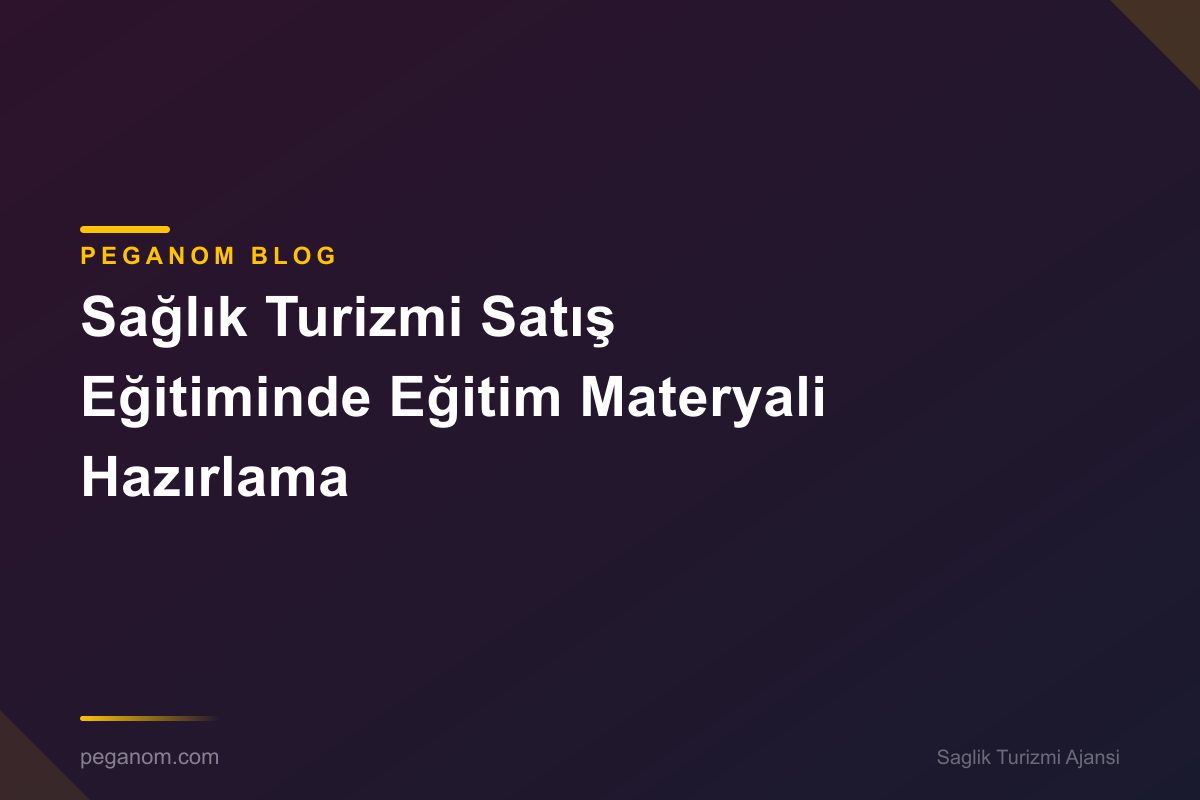 Sağlık Turizmi Satış Eğitiminde Eğitim Materyali Hazırlama