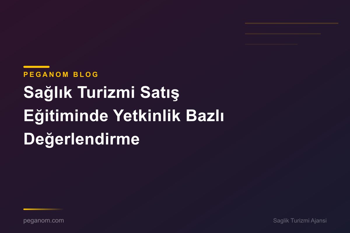 Sağlık Turizmi Satış Eğitiminde Yetkinlik Bazlı Değerlendirme