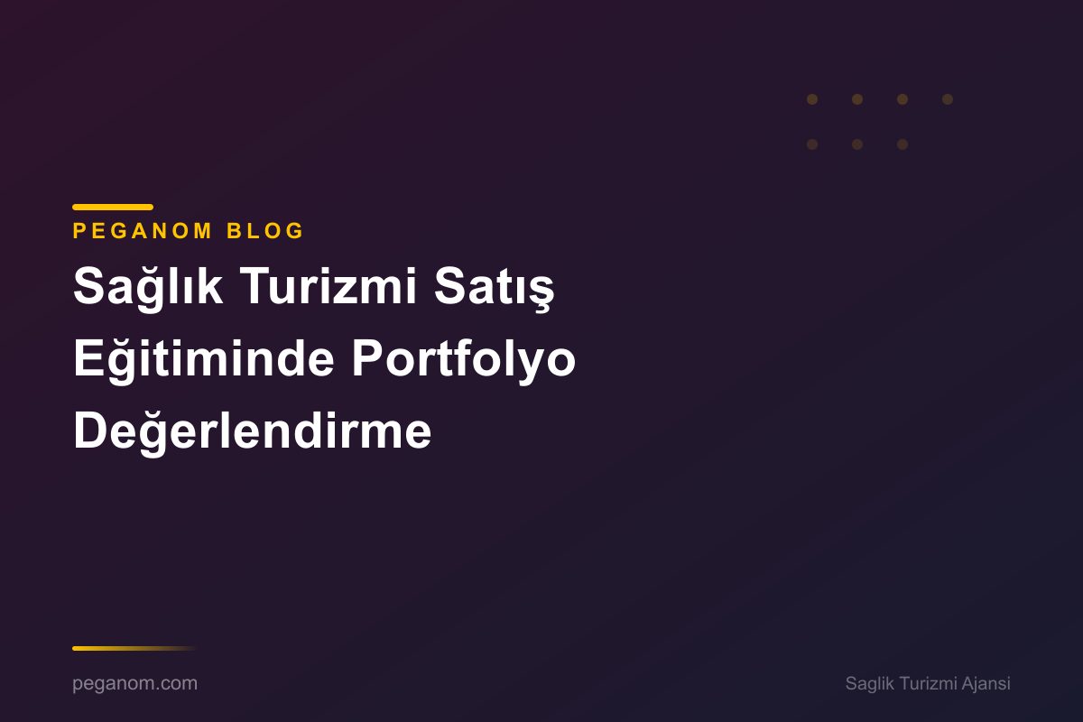 Sağlık Turizmi Satış Eğitiminde Portfolyo Değerlendirme