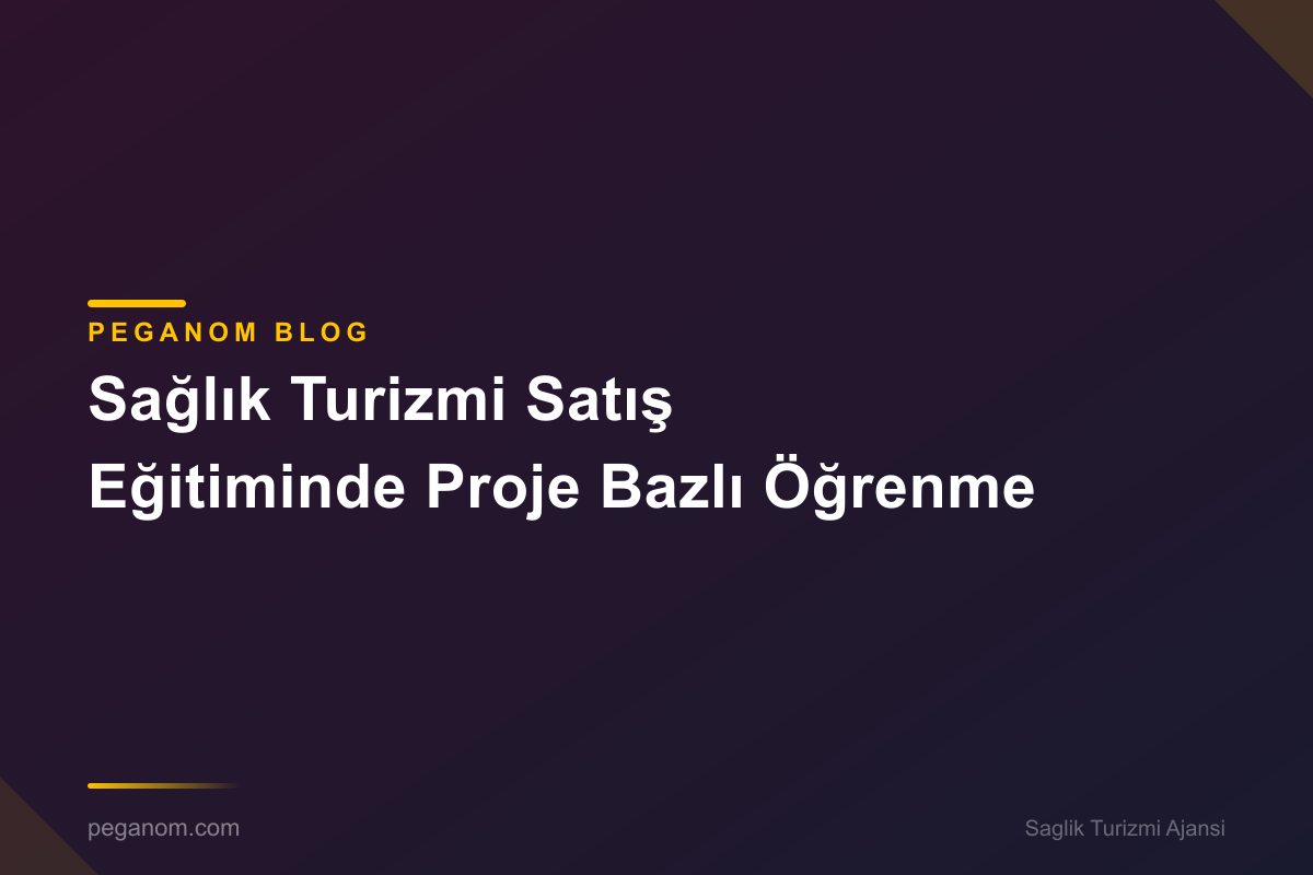 Sağlık Turizmi Satış Eğitiminde Proje Bazlı Öğrenme