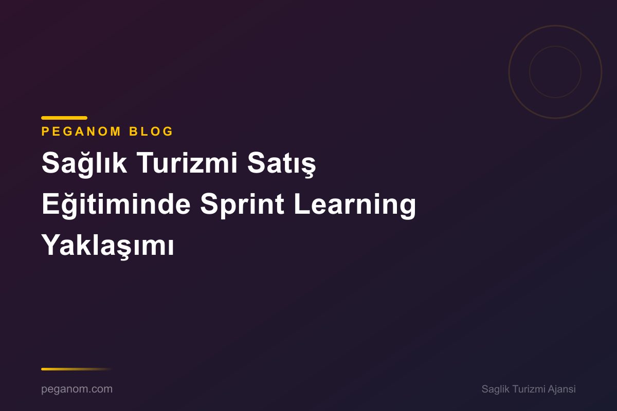 Sağlık Turizmi Satış Eğitiminde Sprint Learning Yaklaşımı