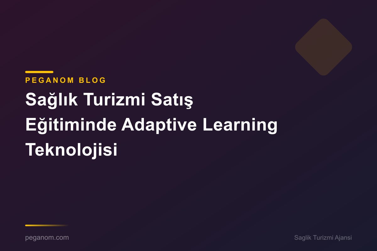 Sağlık Turizmi Satış Eğitiminde Adaptive Learning Teknolojisi