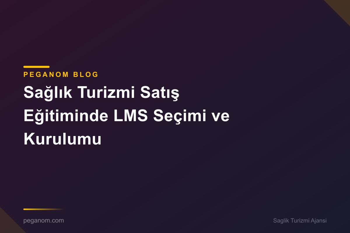Sağlık Turizmi Satış Eğitiminde LMS Seçimi ve Kurulumu